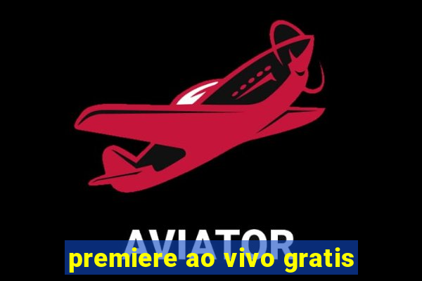 premiere ao vivo gratis